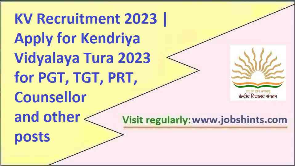 KV Recruitment 2023 | Apply for Kendriya Vidyalaya Tura 2023 for PGT ...