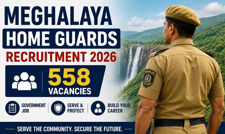Megha Meghalaya Home Guards Recruitment 2026 – 558 vacancies | Apply for Meghalaya Home Guards Vacancy Notification