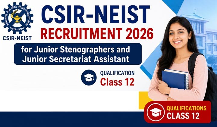 NE CSIR-NEIST Recruitment 2026 for Junior Stenographers and Junior Secretariat Assistant | Qualifications - Class 12